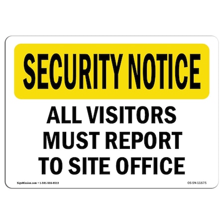 Signmission OSHA Security Sign, 18" H, 24" W, Rigid Plastic, Visitors Must Report To Site Office, Landscape OS-SN-P-1824-L-11675